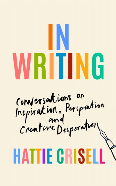 In Writing: Conversations on Inspiration, Perspiration and Creative Desperation