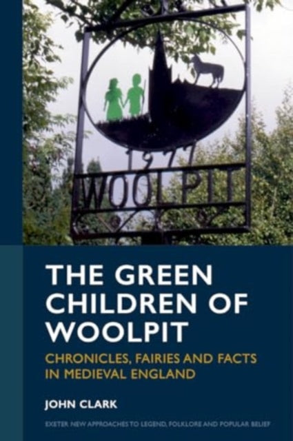 The Green Children of Woolpit: Chronicles, Fairies and Facts in Medieval England