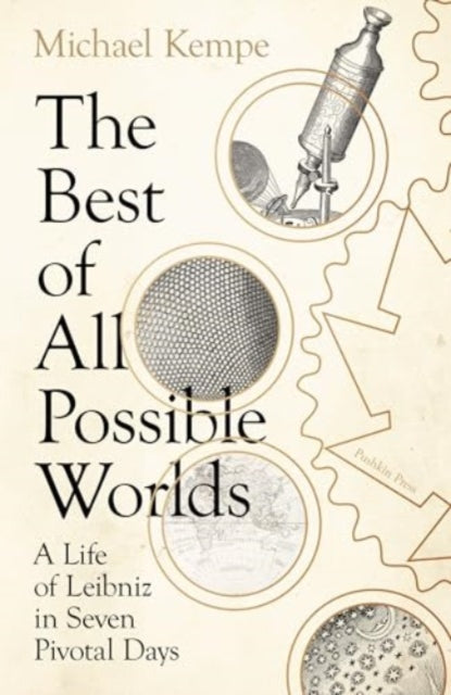 The Best of All Possible Worlds: A Life of Leibniz in Seven Pivotal Days