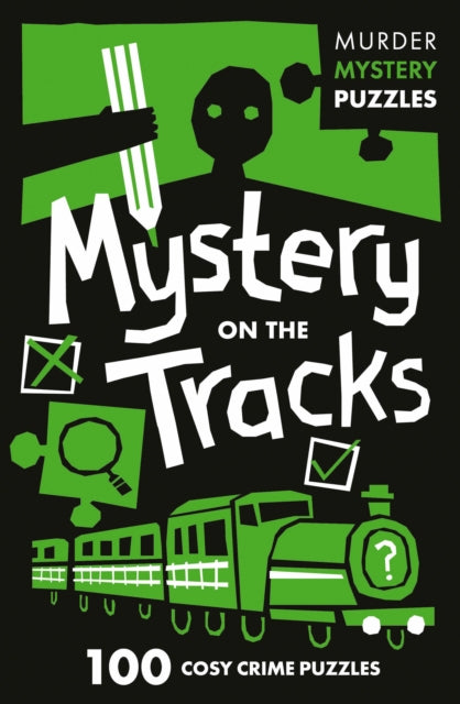 Mystery on the Tracks: 100 Logic Puzzles to Solve the Murder Mystery