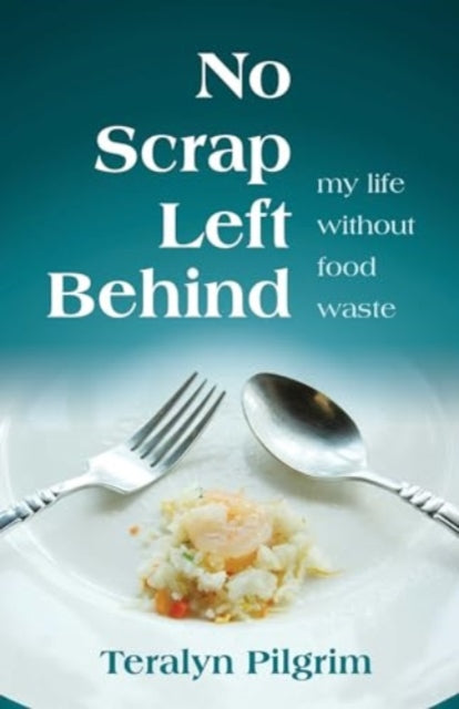 No Scrap Left Behind: My Life Without Food Waste