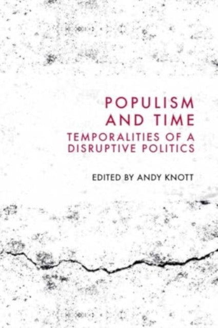 Populism and Time: Temporalities of a Disruptive Politics