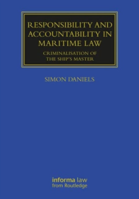 Responsibility and Accountability in Maritime Law: Criminalisation of the Ship’s Master