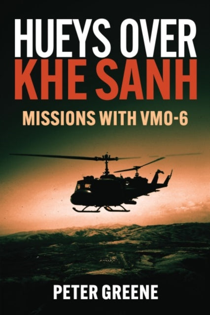 Hueys over Khe Sanh: Missions with VMO-6