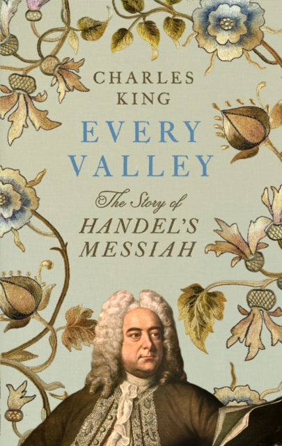 Every Valley: The Story of Handel’s Messiah