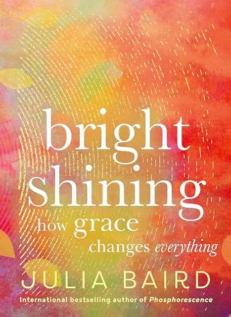 Bright Shining: How Grace Changes Everything