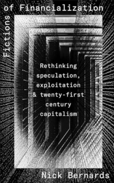 Fictions of Financialization: Rethinking Speculation, Exploitation and Twenty-First-Century Capitalism