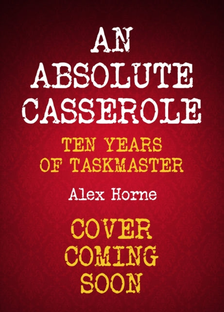 An Absolute Casserole: The Taskmaster Compendium