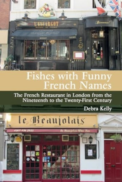 Fishes with Funny French Names: The French Restaurant in London from the Nineteenth to the Twenty-First Century