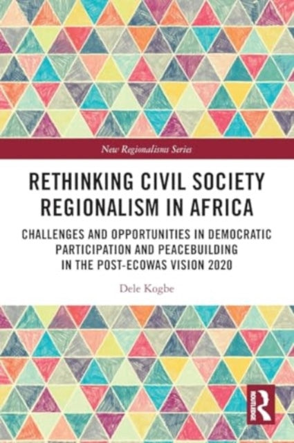 Rethinking Civil Society Regionalism in Africa: Challenges and Opportunities in Democratic Participation and Peacebuilding in the Post-ECOWAS Vision 2020