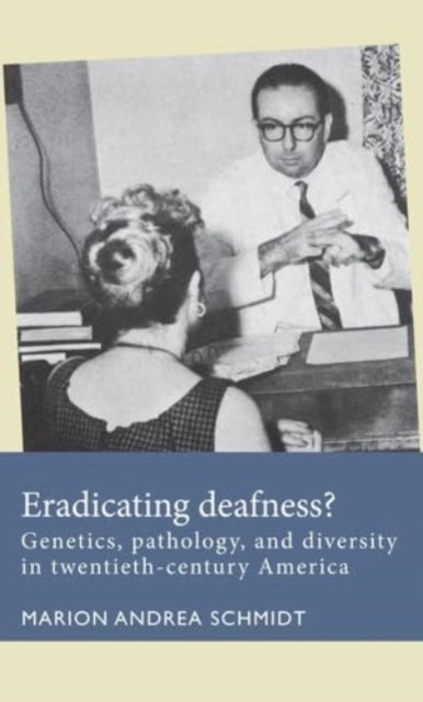 Eradicating Deafness?: Genetics, Pathology, and Diversity in Twentieth-Century America