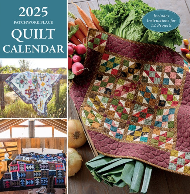 2025 Patchwork Place Quilt Calendar: Includes Instructions for 12 Projects