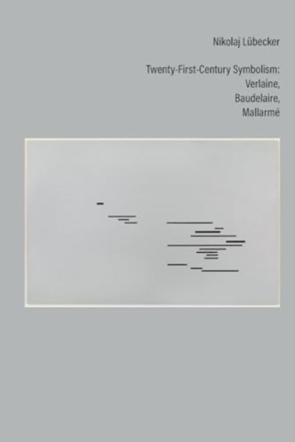 Twenty-First-Century Symbolism: Verlaine, Baudelaire, Mallarme