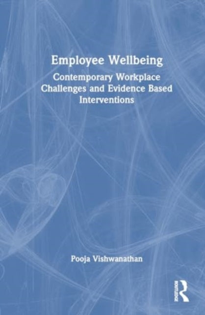 Employee Wellbeing: Contemporary Workplace Challenges and Evidence-Based Interventions