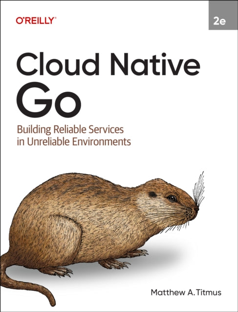 Cloud Native Go: Building Reliable Services in Unreliable Environments