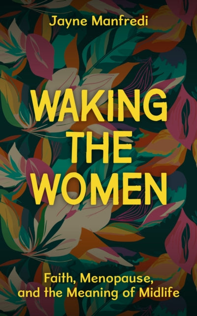 Waking the Women: Faith, Menopause, and the Meaning of Midlife