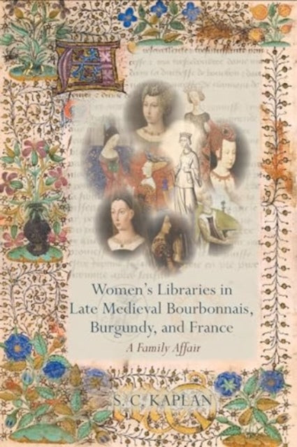 Women’s Libraries in Late Medieval Bourbonnais, Burgundy, and France: A Family Affair