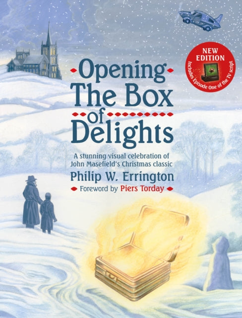 Opening The Box of Delights [new edition]: A Stunning visual celebration of John Masefield's Christmas classic