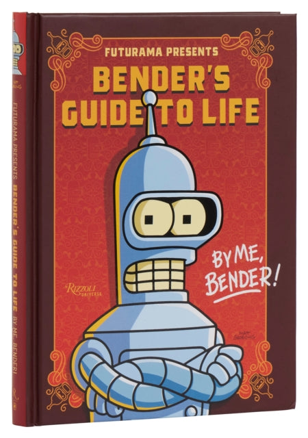 Futurama Presents: Bender’s Guide to Life: By me, Bender!