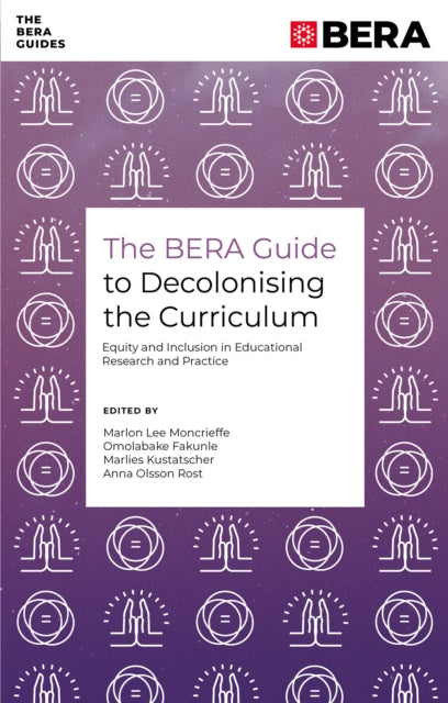 The BERA Guide to Decolonising the Curriculum: Equity and Inclusion in Educational Research and Practice