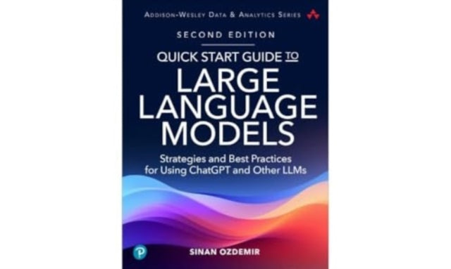 Quick Start Guide to Large Language Models: Strategies and Best Practices for ChatGPT, Embeddings, Fine-Tuning, and Multimodal AI