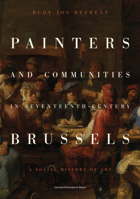 Painters and Communities in Seventeenth-Century Brussels: A Social History of Art