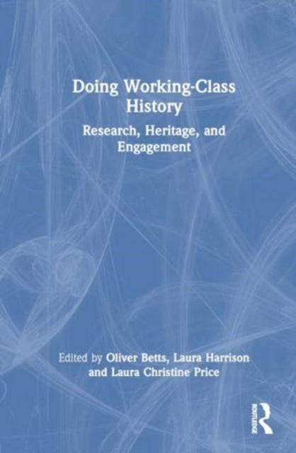 Doing Working-Class History: Research, Heritage, and Engagement