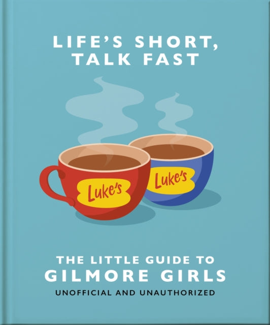 Life's Short, Talk Fast: The Little Guide to Gilmore Girls