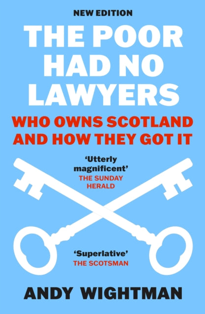 The Poor Had No Lawyers: Who Owns Scotland and How They Got it