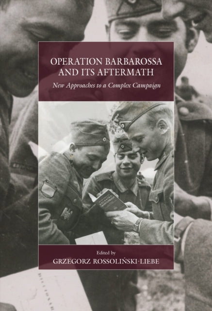 Operation Barbarossa and its Aftermath: New Approaches to a Complex Campaign