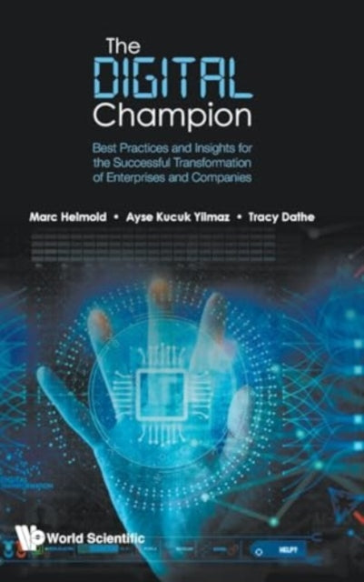 Digital Champion, The: Best Practices And Insights For The Successful Transformation Of Enterprises And Companies