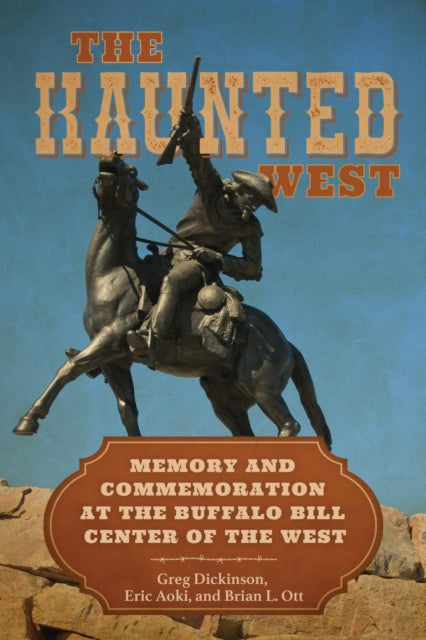 The Haunted West: Memory and Commemoration at the Buffalo Bill Center of the West