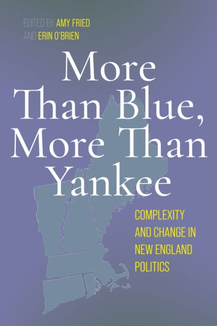 More Than Blue, More Than Yankee: Complexity and Change in New England Politics