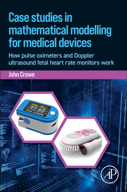 Case Studies in Mathematical Modeling for Medical Devices: How Pulse Oximeters and Doppler Ultrasound Fetal Heart Rate Monitors Work