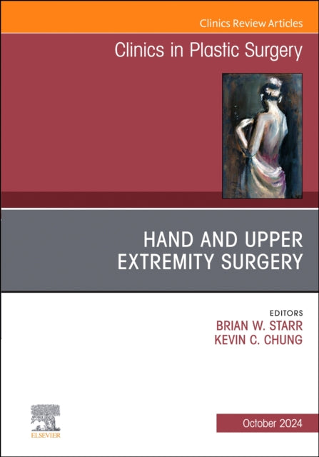 Hand and Upper Extremity Surgery, An Issue of Clinics in Plastic Surgery