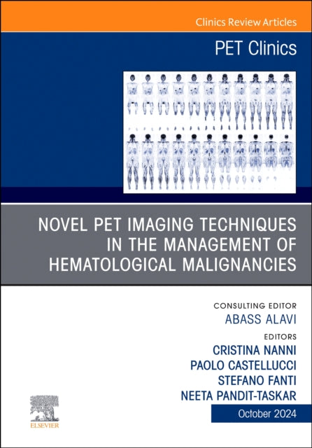 Novel PET Imaging Techniques in the Management of Hematologic Malignancies, An Issue of PET Clinics