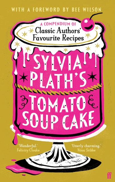 Sylvia Plath's Tomato Soup Cake: A Compendium of Classic Authors' Favourite Recipes - 'Utterly charming' (Nina Stibbe)