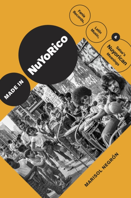 Made in NuYoRico: Fania Records, Latin Music, and Salsa’s Nuyorican Meanings