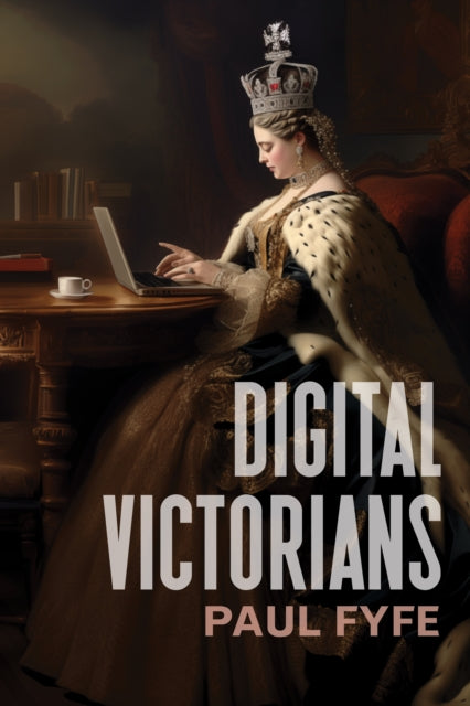 Digital Victorians: From Nineteenth-Century Media to Digital Humanities