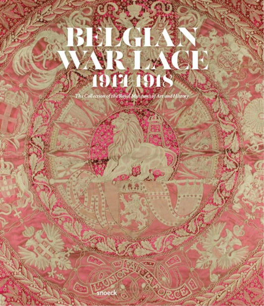 Belgian War Lace 1914-1918: The Collection of the Royal Museums of Art and History