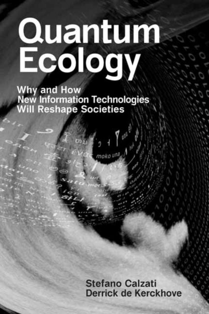 Quantum Ecology: Why and How New Information Technologies Will Reshape Societies