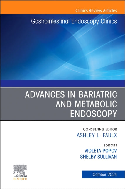 Advances in Bariatric and Metabolic Endoscopy, An Issue of Gastrointestinal Endoscopy Clinics