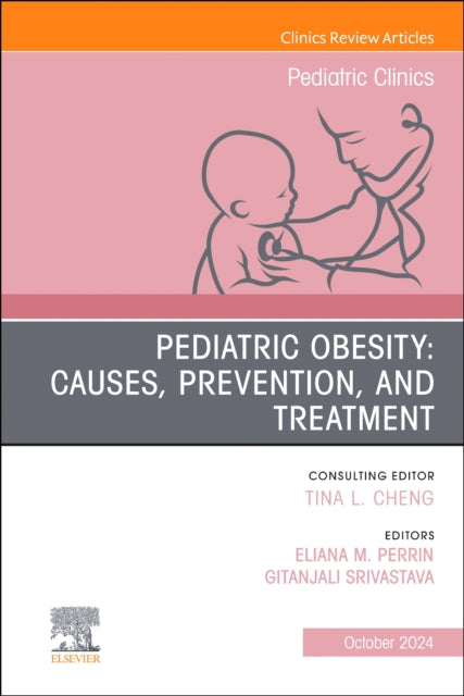 Pediatric Obesity: Causes, Prevention, and Treatment, An Issue of Pediatric Clinics of North America