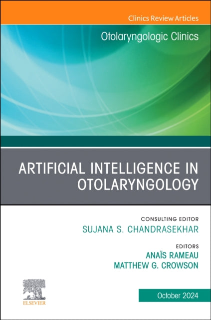 Artificial Intelligence in Otolaryngology, An Issue of Otolaryngologic Clinics of North America