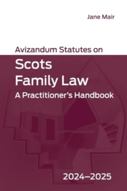 Avizandum Statutes on Scots Family Law: A Practitioner's Handbook, 2024-2025