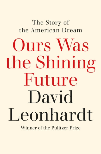 Ours Was the Shining Future: The Story of the American Dream