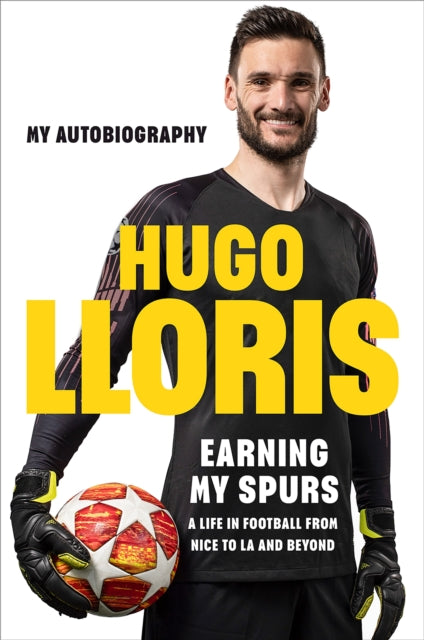 Earning My Spurs: A Life in Football from Nice to LA and Beyond: My Autobiography