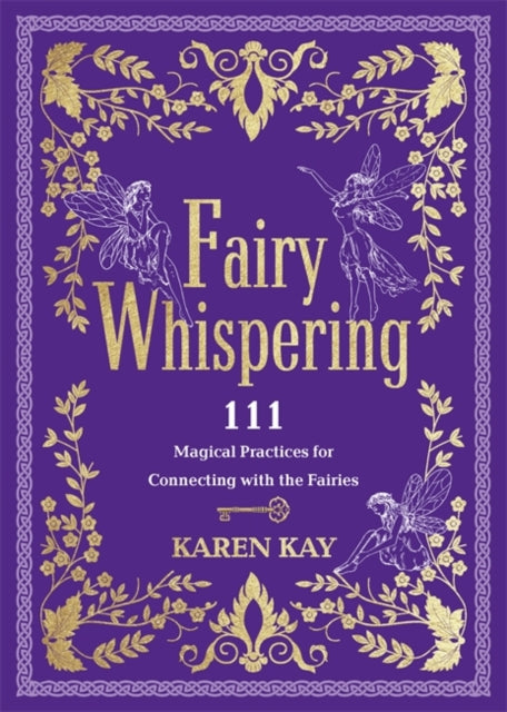 Fairy Whispering: 111 Magical Practices for Connecting with the Fairies