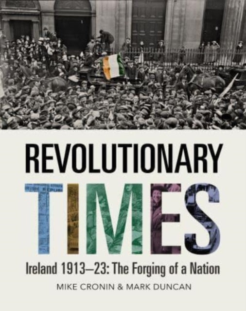 Revolutionary Times: Ireland 1913–1923: The Forging of a Nation