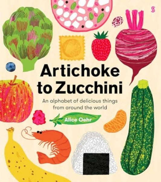 Artichoke to Zucchini: an alphabet of delicious things from around the world